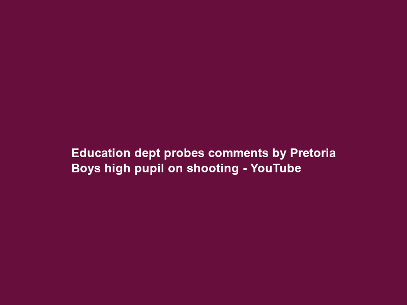 Education dept probes comments by Pretoria Boys high pupil on shooting – YouTube