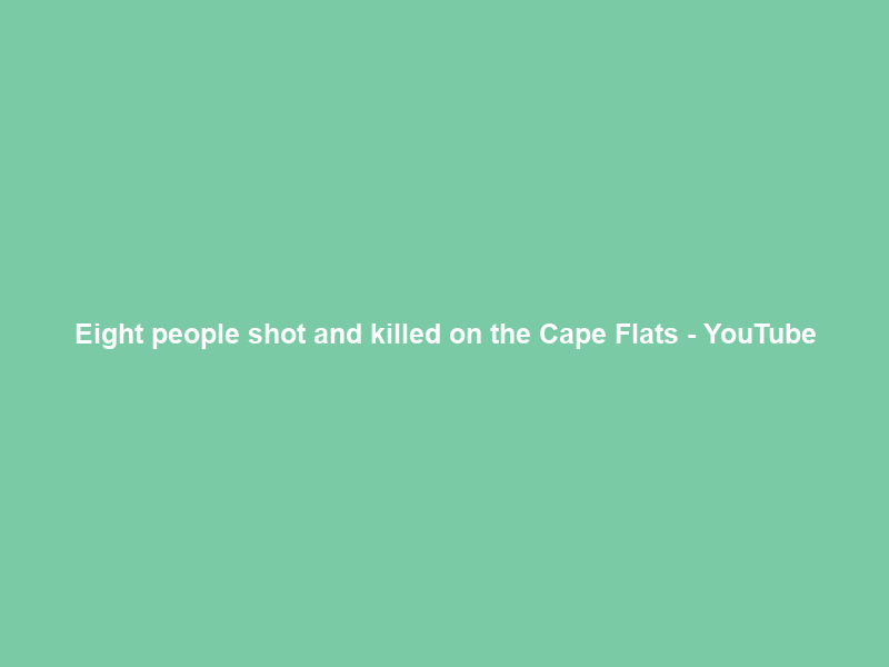 Eight people shot and killed on the Cape Flats – YouTube