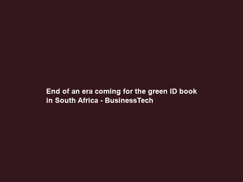 End of an era coming for the green ID book in South Africa – BusinessTech