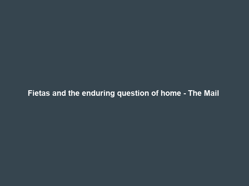 Fietas and the enduring question of home – The Mail & Guardian