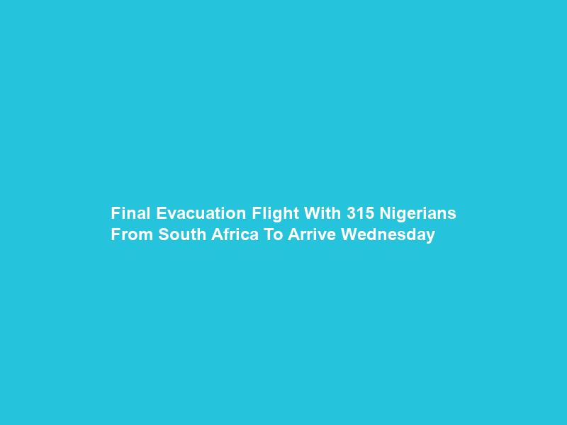 Final Evacuation Flight With 315 Nigerians From South Africa To Arrive Wednesday