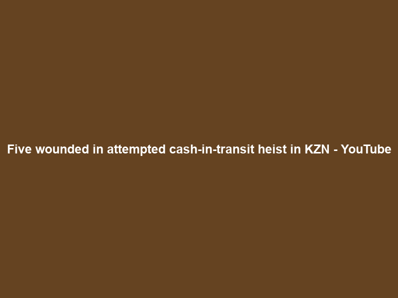Five wounded in attempted cash-in-transit heist in KZN – YouTube