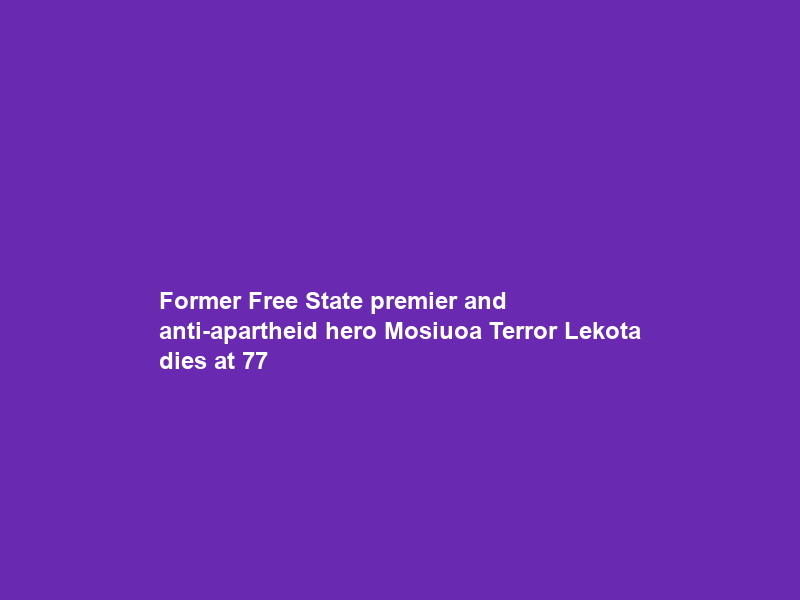 Former Free State premier and anti-apartheid hero Mosiuoa “Terror” Lekota dies at 77