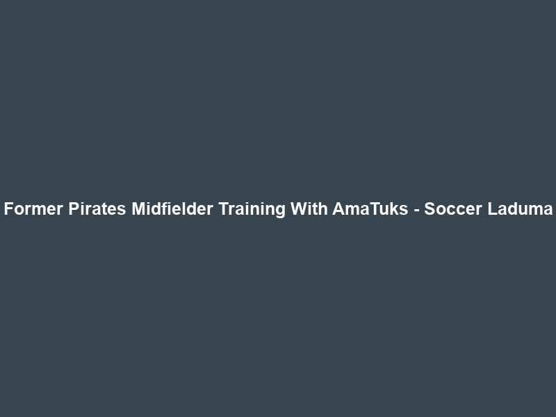 Former Pirates Midfielder Training With AmaTuks – Soccer Laduma