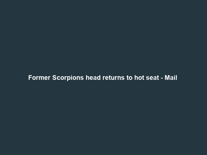 Former Scorpions head returns to hot seat – Mail & Guardian