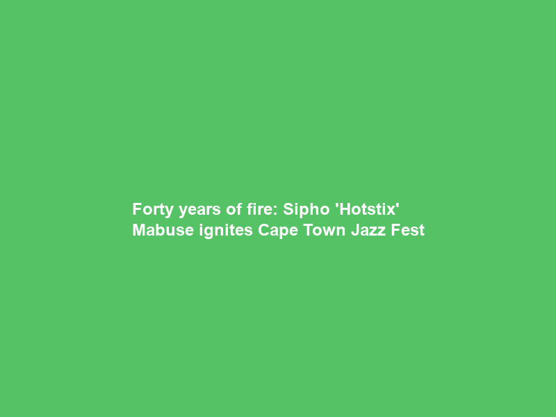 Forty years of fire: Sipho ‘Hotstix’ Mabuse ignites Cape Town Jazz Fest