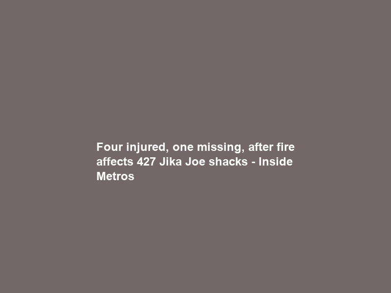 Four injured, one missing, after fire affects 427 Jika Joe shacks – Inside Metros