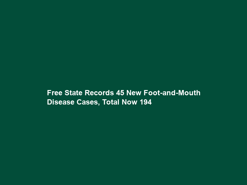 Free State Records 45 New Foot-and-Mouth Disease Cases, Total Now 194