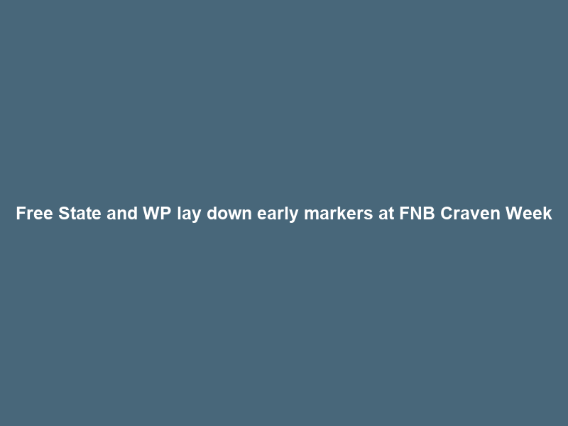 Free State and WP lay down early markers at FNB Craven Week