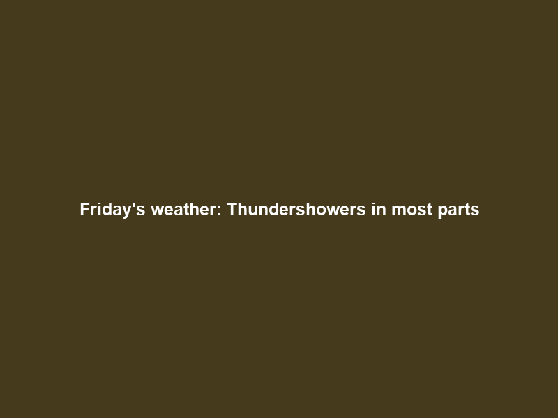 Friday’s weather: Thundershowers in most parts; hot conditions persist in Western Cape