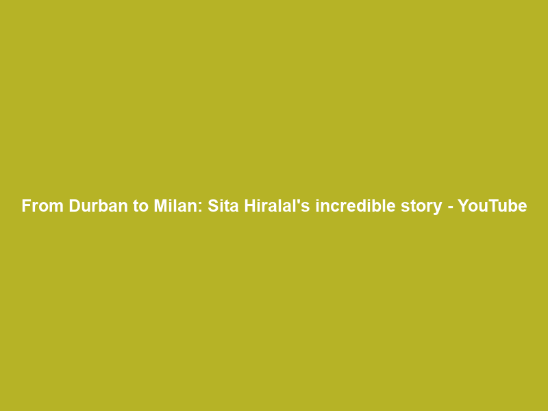 From Durban to Milan: Sita Hiralal’s incredible story – YouTube
