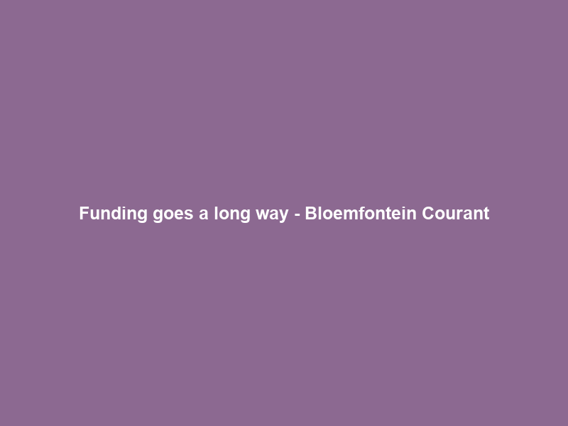 Funding goes a long way – Bloemfontein Courant