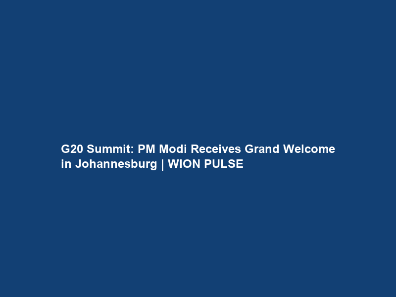 G20 Summit: PM Modi Receives Grand Welcome in Johannesburg | WION PULSE