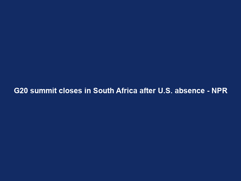 G20 summit closes in South Africa after U.S. absence – NPR