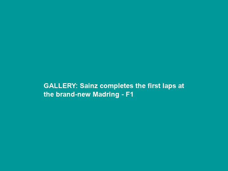 GALLERY: Sainz completes the first laps at the brand-new Madring – F1
