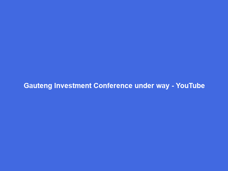 Gauteng Investment Conference under way – YouTube
