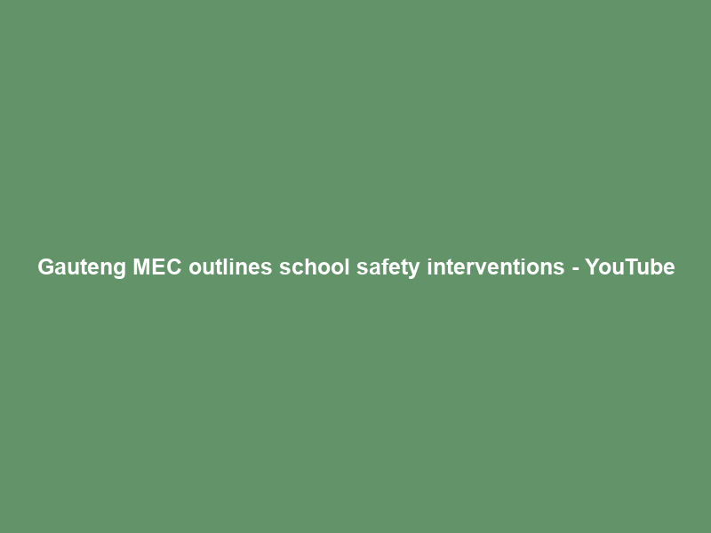 Gauteng MEC outlines school safety interventions – YouTube