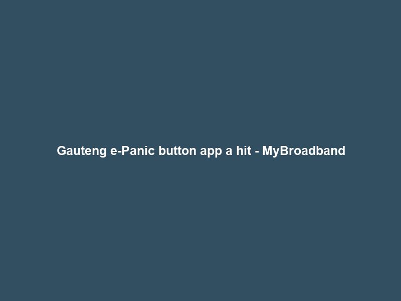 Gauteng e-Panic button app a hit – MyBroadband