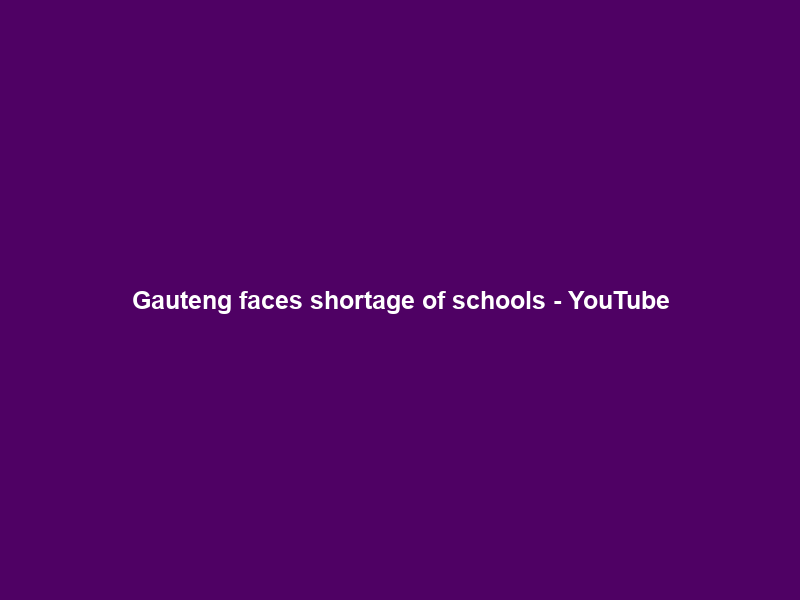 Gauteng faces shortage of schools – YouTube