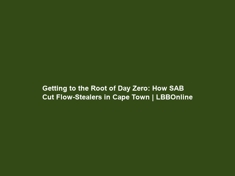 Getting to the Root of Day Zero: How SAB Cut Flow-Stealers in Cape Town | LBBOnline