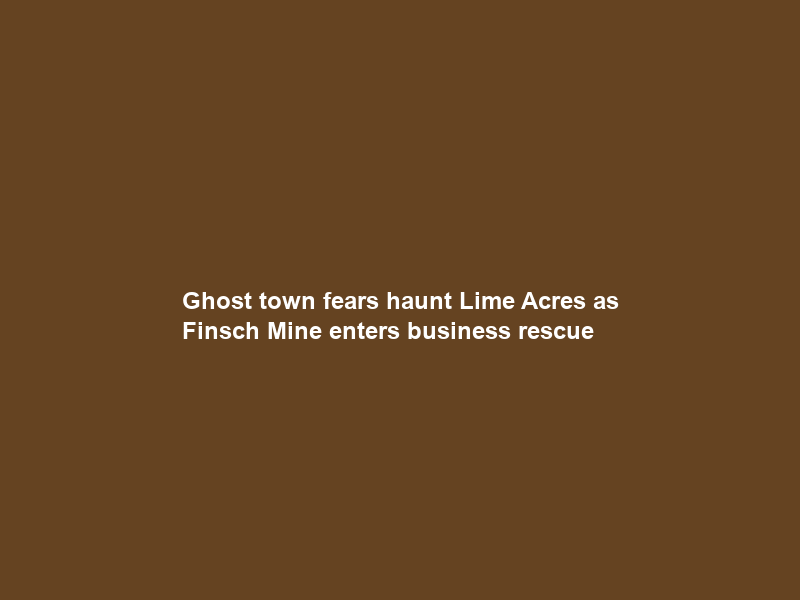 Ghost town fears haunt Lime Acres as Finsch Mine enters business rescue
