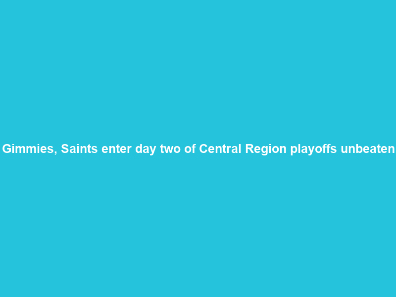 Gimmies, Saints enter day two of Central Region playoffs unbeaten