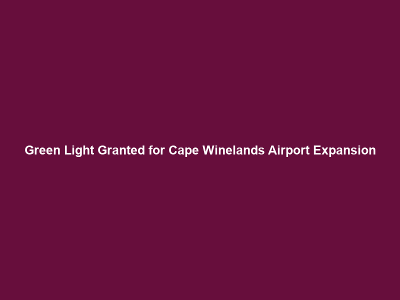 Green Light Granted for Cape Winelands Airport Expansion