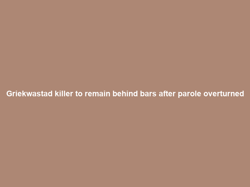 Griekwastad killer to remain behind bars after parole overturned