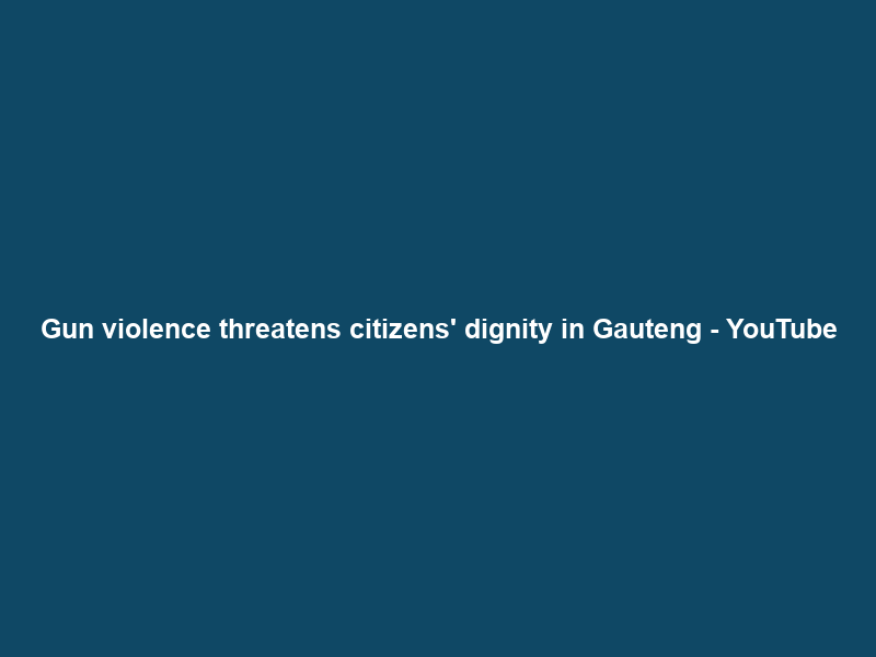 Gun violence threatens citizens’ dignity in Gauteng – YouTube