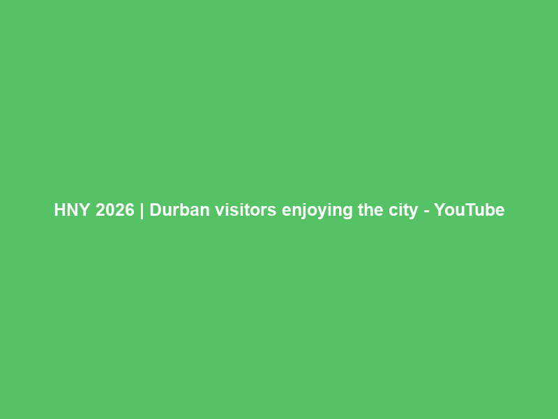 HNY 2026 | Durban visitors enjoying the city – YouTube