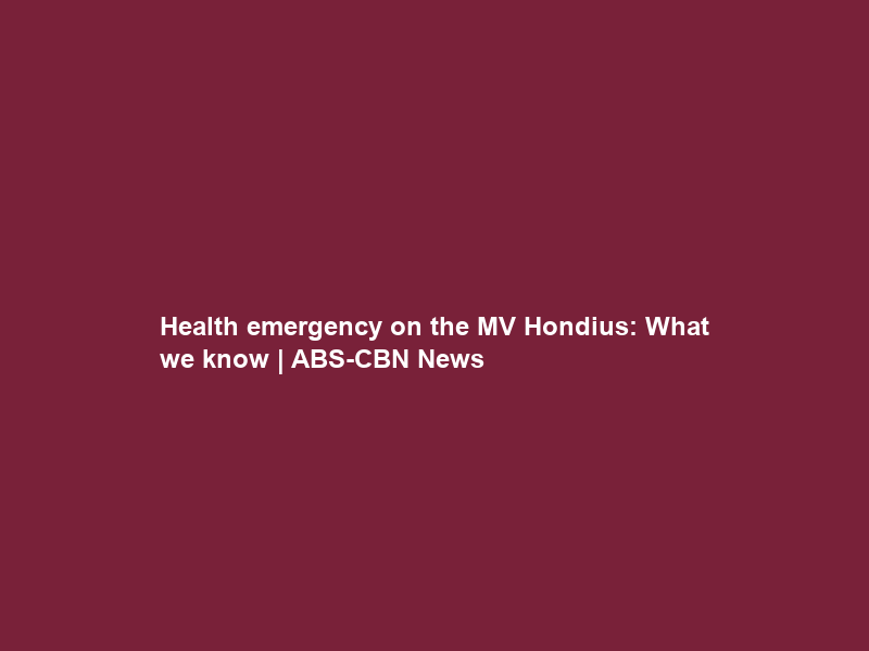 Health emergency on the MV Hondius: What we know | ABS-CBN News
