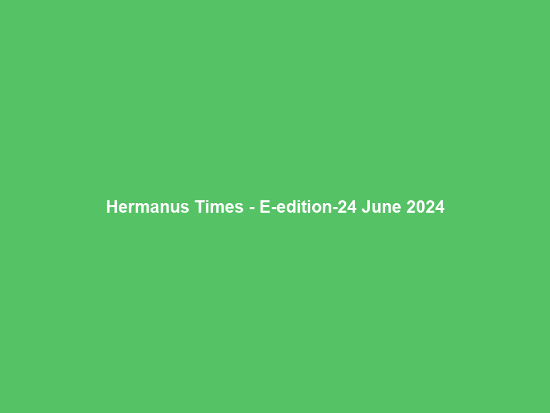 Hermanus Times – E-edition-24 June 2024