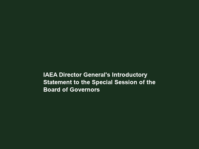 IAEA Director General’s Introductory Statement to the Special Session of the Board of Governors