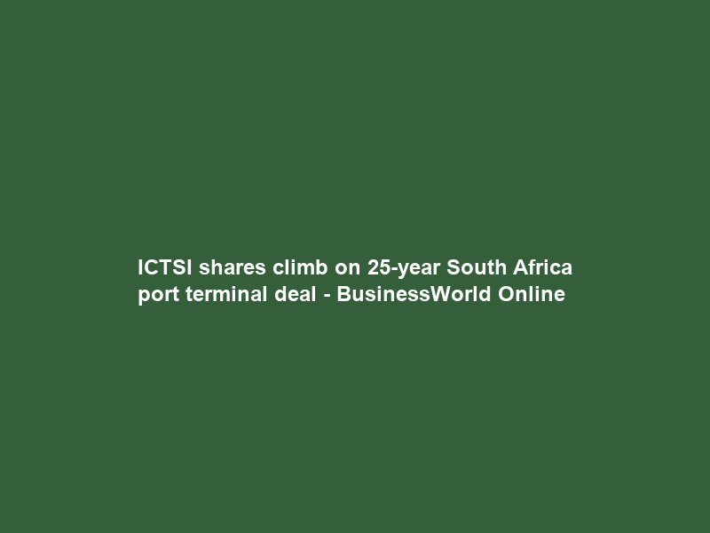 ICTSI shares climb on 25-year South Africa port terminal deal – BusinessWorld Online