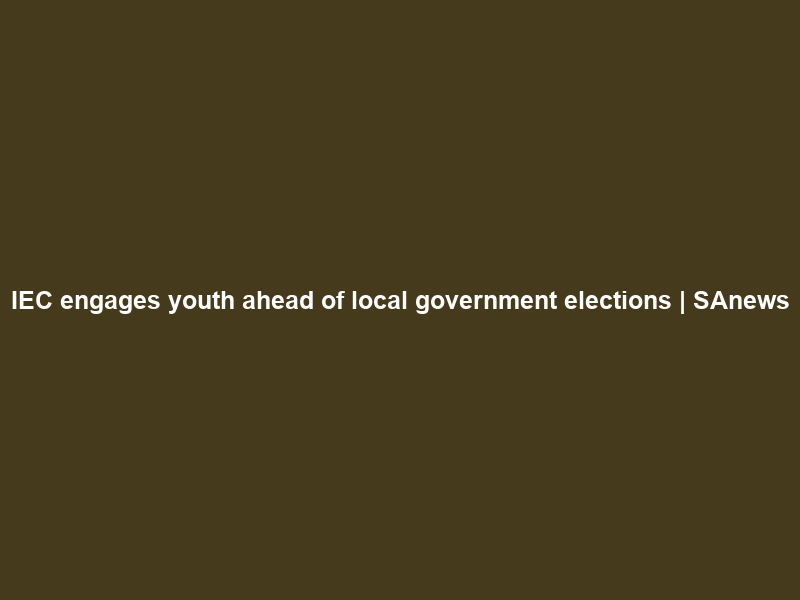 IEC engages youth ahead of local government elections | SAnews