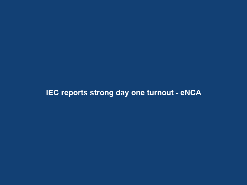 IEC reports strong day one turnout – eNCA