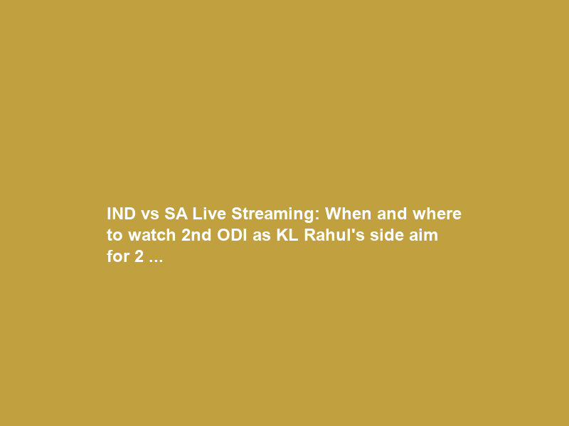 IND vs SA Live Streaming: When and where to watch 2nd ODI as KL Rahul’s side aim for 2 …