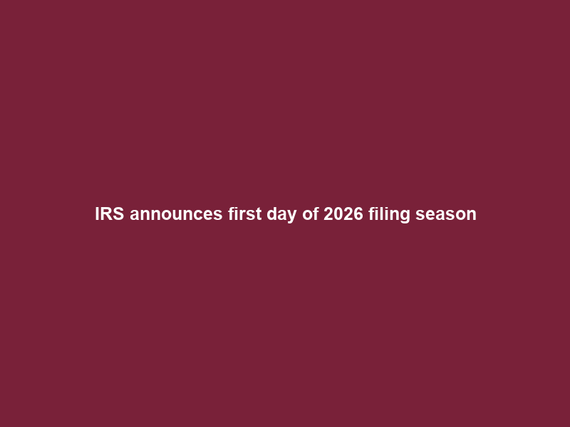 IRS announces first day of 2026 filing season; online tools and resources help with tax filing
