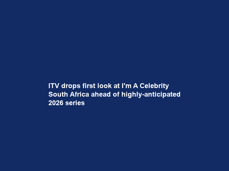 ITV drops first look at I’m A Celebrity South Africa ahead of highly-anticipated 2026 series
