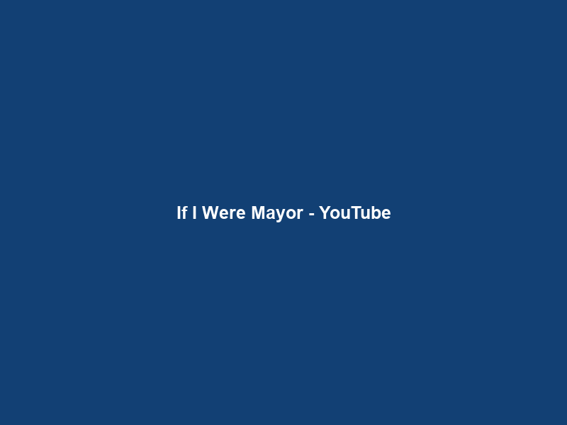 If I Were Mayor – YouTube
