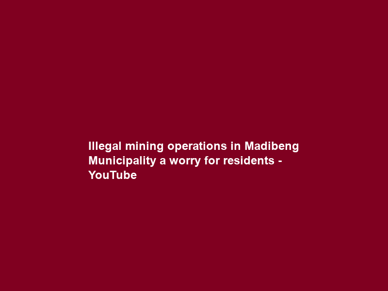 Illegal mining operations in Madibeng Municipality a worry for residents – YouTube
