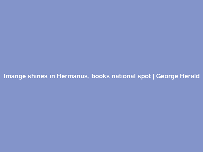 Imange shines in Hermanus, books national spot | George Herald