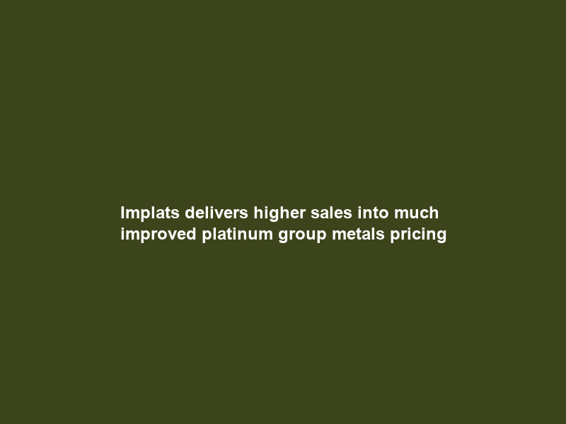 Implats delivers higher sales into much improved platinum group metals pricing
