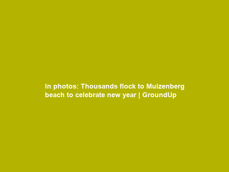 In photos: Thousands flock to Muizenberg beach to celebrate new year | GroundUp