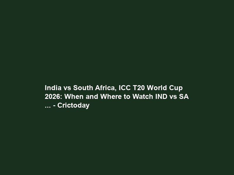 India vs South Africa, ICC T20 World Cup 2026: When and Where to Watch IND vs SA … – Crictoday