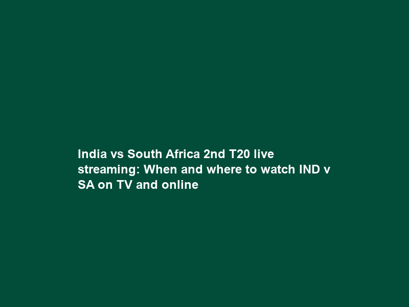 India vs South Africa 2nd T20 live streaming: When and where to watch IND v SA on TV and online