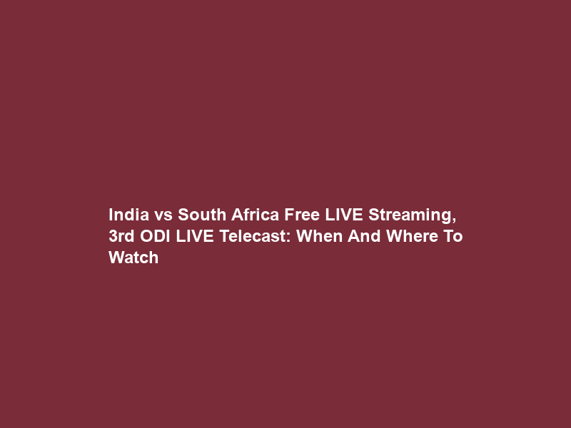 India vs South Africa Free LIVE Streaming, 3rd ODI LIVE Telecast: When And Where To Watch