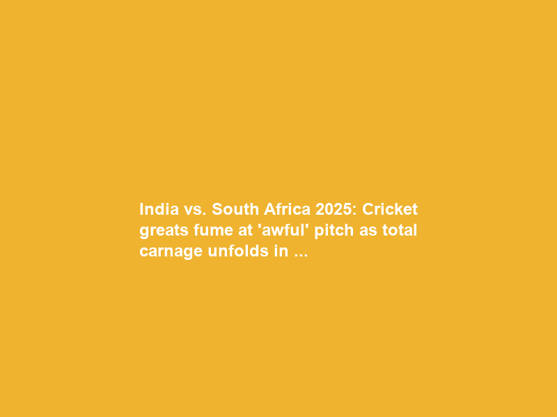 India vs. South Africa 2025: Cricket greats fume at ‘awful’ pitch as total carnage unfolds in …