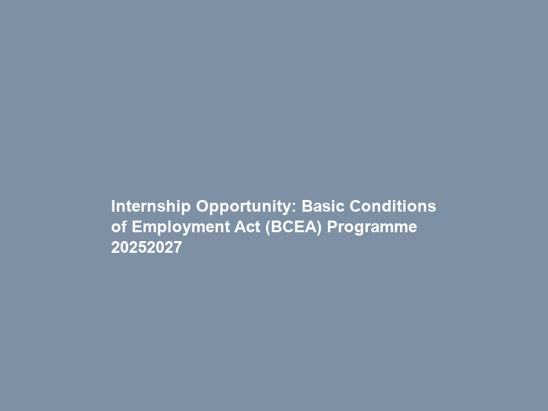 Internship Opportunity: Basic Conditions of Employment Act (BCEA) Programme 2025–2027