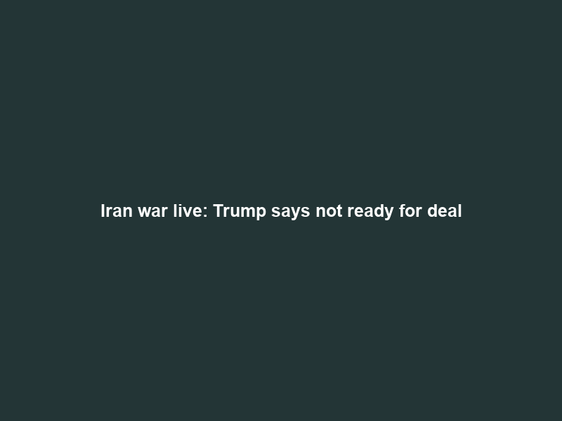 Iran war live: Trump says not ready for deal; US, Israel pound Isfahan | News | Al Jazeera